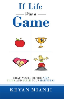 If Life Was a Game : What Would Be the Aim? Think and Build Your Happiness