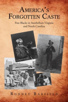 America'S Forgotten Caste : Free Blacks in Antebellum Virginia and North Carolina