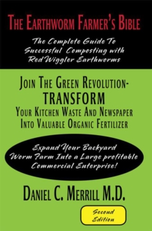 The Earthworm Farmer'S Bible : The Complete Guide to Successful Composting with Red Wiggler Earthworms