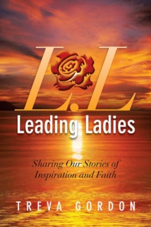 Leading Ladies : Sharing Our Stories of Inspiration and Faith