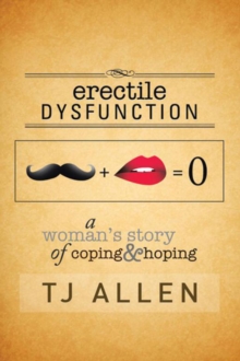 Erectile Dysfunction : A Woman's Story of Coping & Hoping