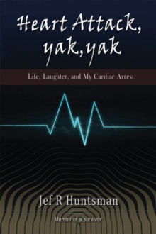 Heart Attack, Yak, Yak : Life, Laughter and My Cardiac Arrest