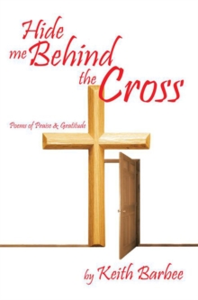 Hide Me Behind the Cross : Poems of Praise & Gratitude