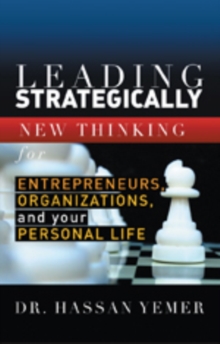 Leading Strategically : New Thinking for Entrepreneurs,Organizations, and Your Personal Life