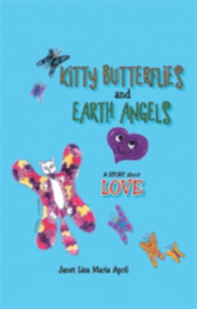 Kitty Butterflies and Earth Angels : A Story About Love