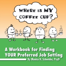 Where Is My Coffee Cup? : A Workbook for Finding Your Preferred Job Setting