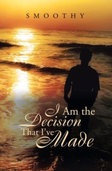 I Am the Decisions That I've Made : The World Through My Eyes