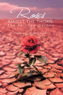 Roses Amidst the Thorn: the Parched Garden