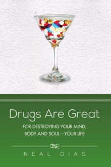 Drugs Are Great : For Destroying Your Mind, Body and Soul-Your Life