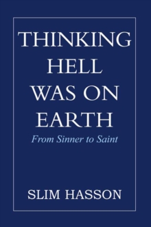 Thinking Hell Was on Earth : From Sinner to Saint