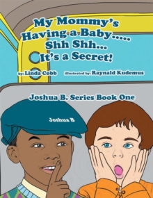 My Mommy's Having a Baby..... Sh Sh... It's a Secret! : Joshua B. Series Book One