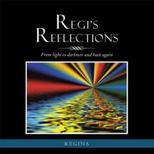 Regi's Reflections : From Light to Darkness and Back Again