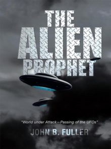 The Alien Prophet : World Under Attack-Passing of the Ufos