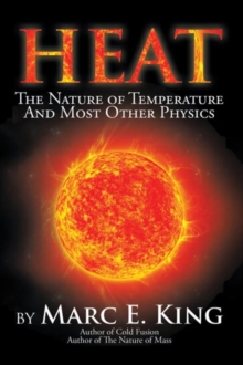 Heat : The Nature of Temperature and Most Other Physics