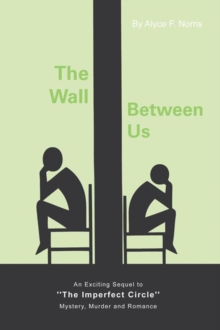 The Wall Between Us : An Exciting Sequel to ''The Imperfect Circle'' - Mystery, Murder and Romance