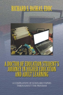 A Doctor of Education Student'S Journey in Higher Education and Adult Learning : A Compilation of Scholarly Papers Throughout the Program