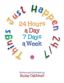 Things Just Happen 24/7 : 24 Hours a Day 7 Days a Week