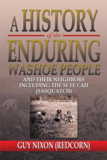 A History of the Enduring Washoe People : And Their Neighbors Including the Si Te Cah (Sasquatch)