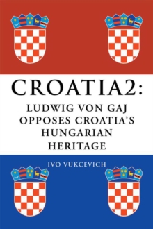 Croatia 2: Ludwig Von Gaj Opposes Croatia'S Hungarian Heritage