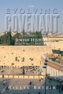 The Evolving Covenant : Jewish History and Why It Matters