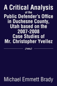 A Critical Analysis of the Public Defender's Office in Duchesne County, Utah Based on the 2007-2008 Case Studies of Mr. Christopher Yvellez