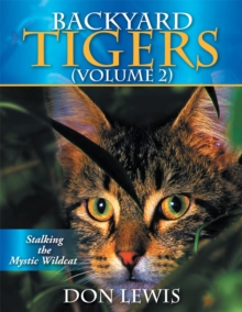 Backyard Tigers (Volume 2) : Stalking the Mystic Wildcat