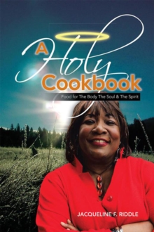 A Holy Cookbook : Food for the Body the Soul & the Spirit