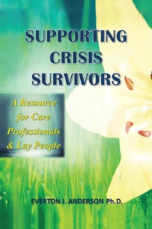 Supporting Crisis Survivors : A Resource for Careprofessionals and Lay People