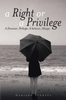 A Right or a Privilege : A Dreamer, Perhaps. a Believer, Always