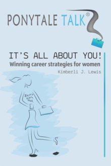 Ponytale Talk : It's All About You! Winning Career Strategies for Women