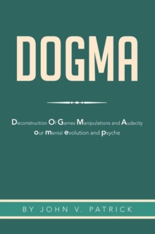 Dogma : The Deconstruction and Evolution of Our Psyche