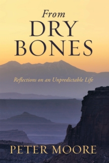 From Dry Bones : Reflections on an Unpredictable Life