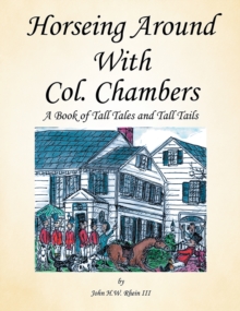 Horseing Around with Col. Chambers : A Book of Tall Tales and Tall Tails