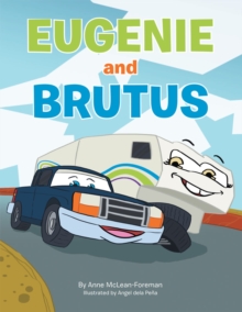 Eugenie and Brutus : A Journey of a Truck & a Trailer