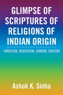 Glimpse of Scriptures of Religions of Indian Origin : Hinduism, Buddhism, Jainism, Sikhism