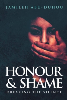 Honour and Shame : Breaking the Silence