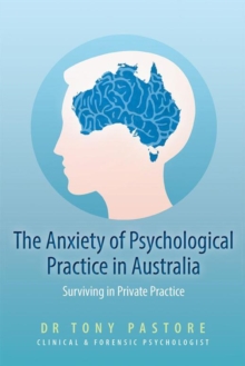 The Anxiety of Psychological Practice in Australia : Surviving in Private Practice