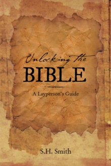 Unlocking the Bible : A Layperson's Guide