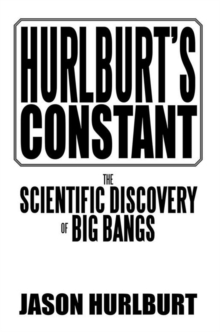 Hurlburt's Constant : The Scientific Discovery of Big Bangs