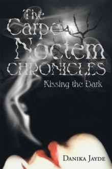 The Carpe Noctem Chronicles : Kissing the Dark