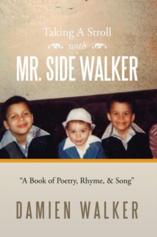 Taking a Stroll with Mr. Side Walker : A Book of Poetry, Rhyme, & Song