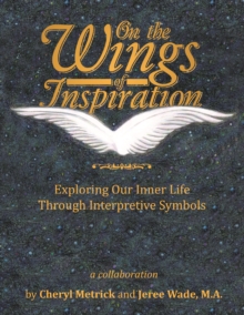 On the Wings of Inspiration : Exploring Our Inner Life Through Interpretive Symbols