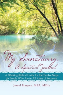 My Sanctuary, a Spiritual Journal : A Working Biblical Guide for the Twelve Steps for People Who Are in All Areas of Recovery