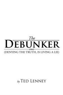 The Debunker : (Denying the Truth, Is Living a Lie)