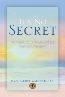 It's No Secret : The Christian'S Guide to God'S Law of Attraction