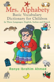 Mrs. Alphabety Basic Vocabulary Dictionary for Children : In Three Languages: English, Italian and French