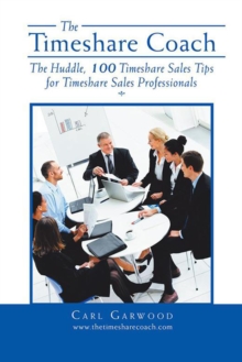 The Timeshare Coach : The Huddle, 100 Timeshare Sales Tips for Timeshare Sales Professionals