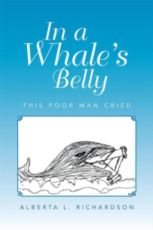 In a Whale's Belly : This Poor Man Cried