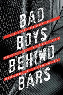 Bad Boys Behind Bars : An Anthology of Prisoners' Narratives