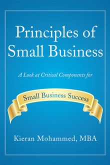 Principles of Small Business : A Look at Critical Components for Small Business Success